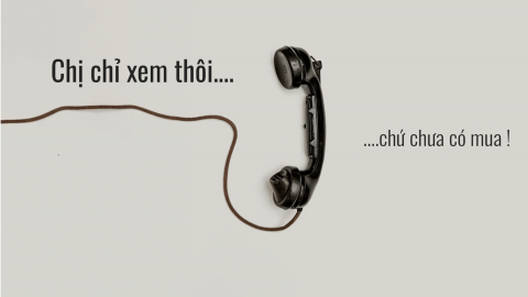 [CASE STUDY] Chị chỉ xem thôi, chứ không mua! 