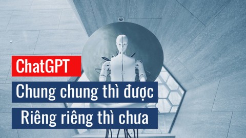 ChatGPT hữu ích nhưng chưa đủ sức thay thế con người     