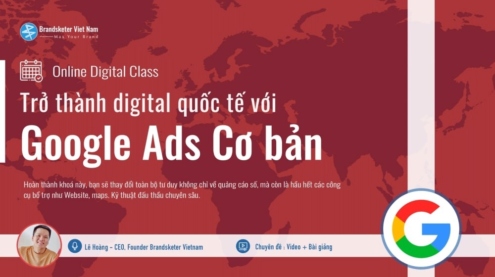 Google Ads cơ bản : Mở rộng sân chơi dành cho nhà quảng cáo mới và kiến thức nền tảng