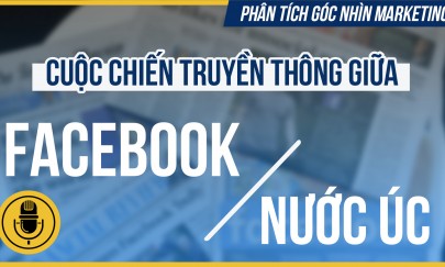 Phân tích góc nhìn Marketing Cuộc chiến truyền thông giữa Facebook và nước Úc              