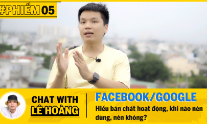 PHIẾM 05 : Phân biệt rõ, khi nào nên dùng Google Ads, khi nào nên dùng Facebook Ads   